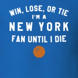 Win Lose or Tie I'm A New York Basketball Fan Until I Die March Madnes