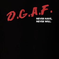 DGAF Never Have Never Will Funny DARE T Shirt