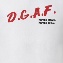 DGAF Never Have Never Will Funny DARE T Shirt