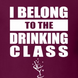 I Belong To The Drinking Class Fine Wine Alcohol T Shirt