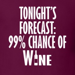 Tonight's Forecast 99% Chance of Wine Funny Drinking T Shirt