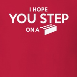 I Hope You Step on a Lego Funny Toy Gift Idea T Shirt