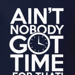Ain't Nobody Got Time for That Dat Funny Meme Gift T Shirt