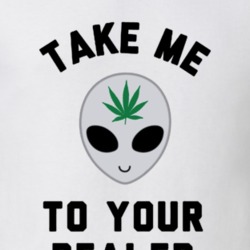 Take me to Your Dealer Weed Stoner 420 Funny Alien Space T Shirt