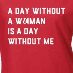 A Day Without Woman International Wear Red Feminist Political T Shirt
