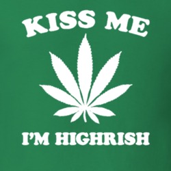 Kiss Me Highrish Go Green 420 Weed Stoner Marijuana Legalize Pot Leaf 