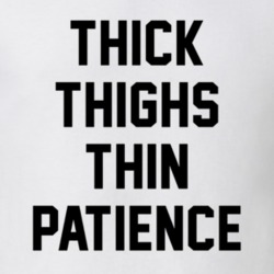 Thick Thighs Thin Patience Fitness Funny Leg Day Gym T Shirt