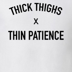 Thick Thighs Thin Patience Fitness Funny Leg Day Gym T Shirt