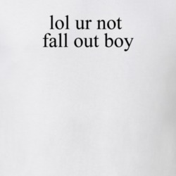 Lol Ur Not Fall Out Boy Music T Shirt