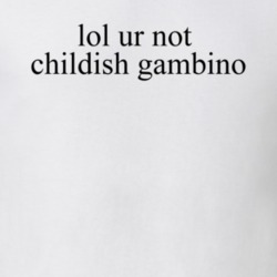 Lol Ur Not Childish Gambino Music T Shirt