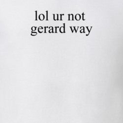 Lol Ur Not Gerard Way Music T Shirt