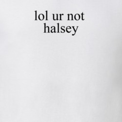 Lol Ur Not Halsey Music T Shirt