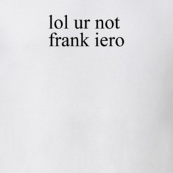 Lol Ur Not Frank Iero Music T Shirt