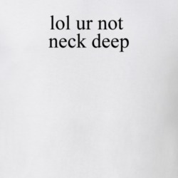 Lol Ur Not Neck Deep Music T Shirt