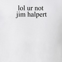 Lol Ur Not Jim Halpert The Office Tv T Shirt