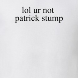 Lol Ur Not Patrick Stump Fall Out Boy Music T Shirt