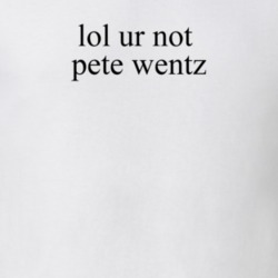 Lol Ur Not Pete Wentz Fall Out Boy Music T Shirt