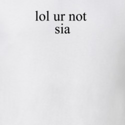 Lol Ur Not Sia Music T Shirt