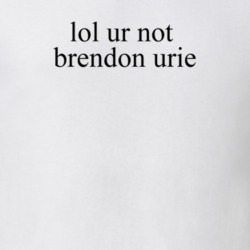 Lol Ur Not Brendon Urie Panic Music T Shirt