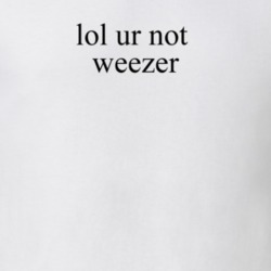 Lol Ur Not Weezer Rivers T Shirt