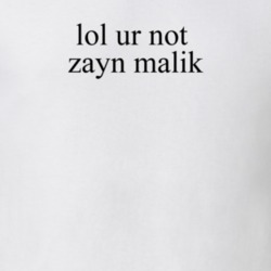 Lol Ur Not Zayn Malik Music T Shirt
