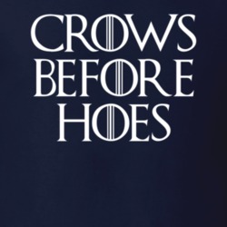Game Of Thrones Got Crows Before Hoes Season 7 Fan T Shirt