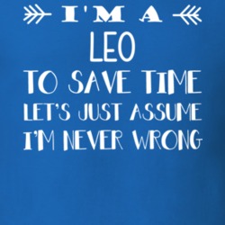 I'm A Leo Never Wrong Zodiac Funny T Shirt