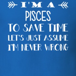 I'm A Pisces Never Wrong Zodiac Funny T Shirt