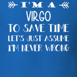 I'm A Virgo Never Wrong Zodiac Funny T Shirt