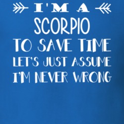 I'm A Scorpio Never Wrong Zodiac Funny T Shirt