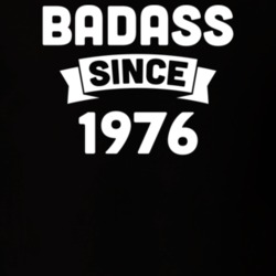 Badass Since 1976 Birthday Gift Funny T Shirt