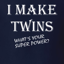 I Make Twins What's Your Superpower Funny Gift Pregnant T Shirt