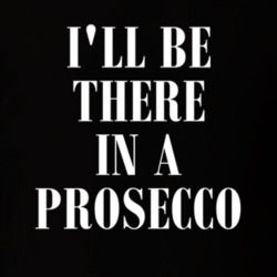I'll Be There In A Prosecco Funny Wine Italian T Shirt