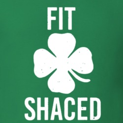 Fit Shaced Funny St Patrick's Paddy's Patty's T Shirt