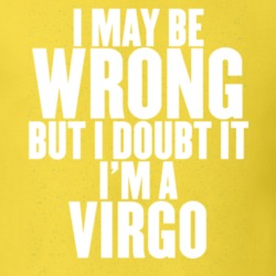 I May Be Wrong But I Doubt It I'm A Virgo Astrology Zodiac Funny Gift 