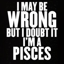 I May Be Wrong But I Doubt It I'm A Pisces Astrology Zodiac Funny Gift