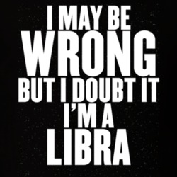 I May Be Wrong But I Doubt It I'm A Libra Astrology Zodiac Funny Gift 