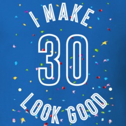 I Make 30 Look Good Birthday Funny Gift T Shirt