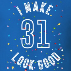 I Make 31 Look Good Birthday Funny Gift T Shirt
