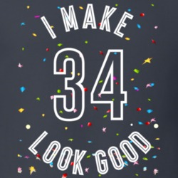 I Make 34 Look Good Birthday Funny Gift T Shirt