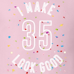 I Make 35 Look Good Birthday Funny Gift T Shirt