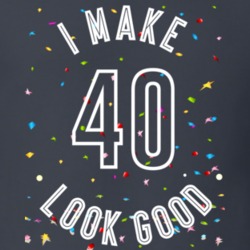 I Make 40 Look Good Birthday Funny Gift T Shirt
