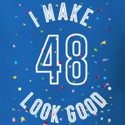 I Make 48 Look Good Birthday Funny Gift T Shirt