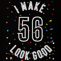I Make 56 Look Good Birthday Funny Gift T Shirt