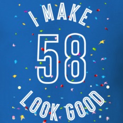 I Make 58 Look Good Birthday Funny Gift T Shirt