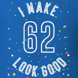 I Make 62 Look Good Birthday Funny Gift T Shirt