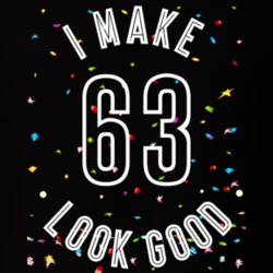 I Make 63 Look Good Birthday Funny Gift T Shirt