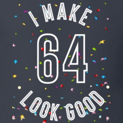 I Make 64 Look Good Birthday Funny Gift T Shirt