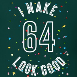 I Make 64 Look Good Birthday Funny Gift T Shirt