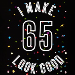 I Make 65 Look Good Birthday Funny Gift T Shirt
